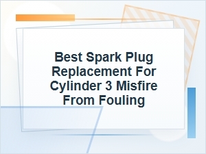 Best Spark Plug Replacement for Cylinder 3 Fouling
