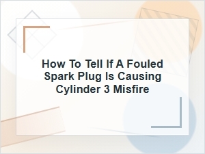 How to Tell If a Fouled Spark Plug Causes Cylinder 3 Misfire
