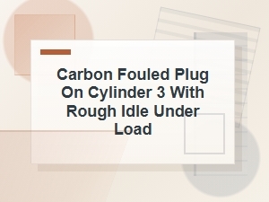 Carbon Fouled Plug on Cylinder 3 Causing Rough Idle