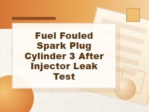 Fuel-Fouled Spark Plug on Cylinder 3 After Leak Test
