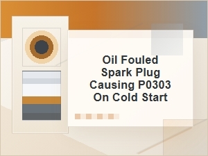 Oil-Fouled Spark Plug Causing P0303 on Cold Start
