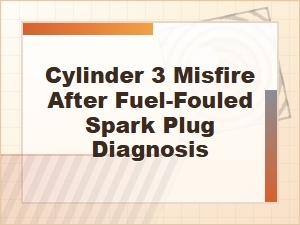 Cylinder 3 Misfire After a Fuel-Fouled Plug Diagnosis