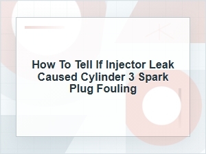 How to Tell If an Injector Leak Fouled Cylinder 3 Plug