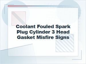 Coolant-Fouled Spark Plug in Cylinder 3: Head Gasket Signs