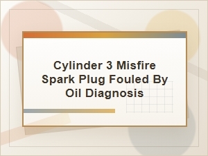 Cylinder 3 Misfire: Diagnosing an Oil-Fouled Spark Plug